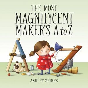 The Most Magnificent Maker's A to Z -- Ashley Spires